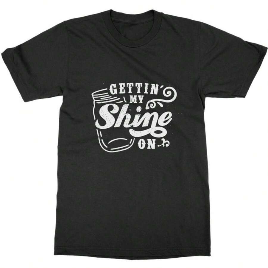Getting My Shine On - Moonshine T-Shirt - Country Lifestyle Graphic T-Shirt For  And Women - Black - View 1