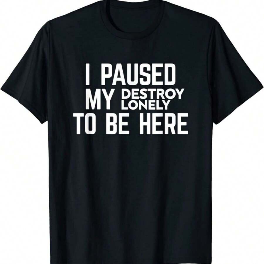 I Paused My Destroy Lonely To Be Here T-Shirt Size S-5XL - màu đen - Xem 1