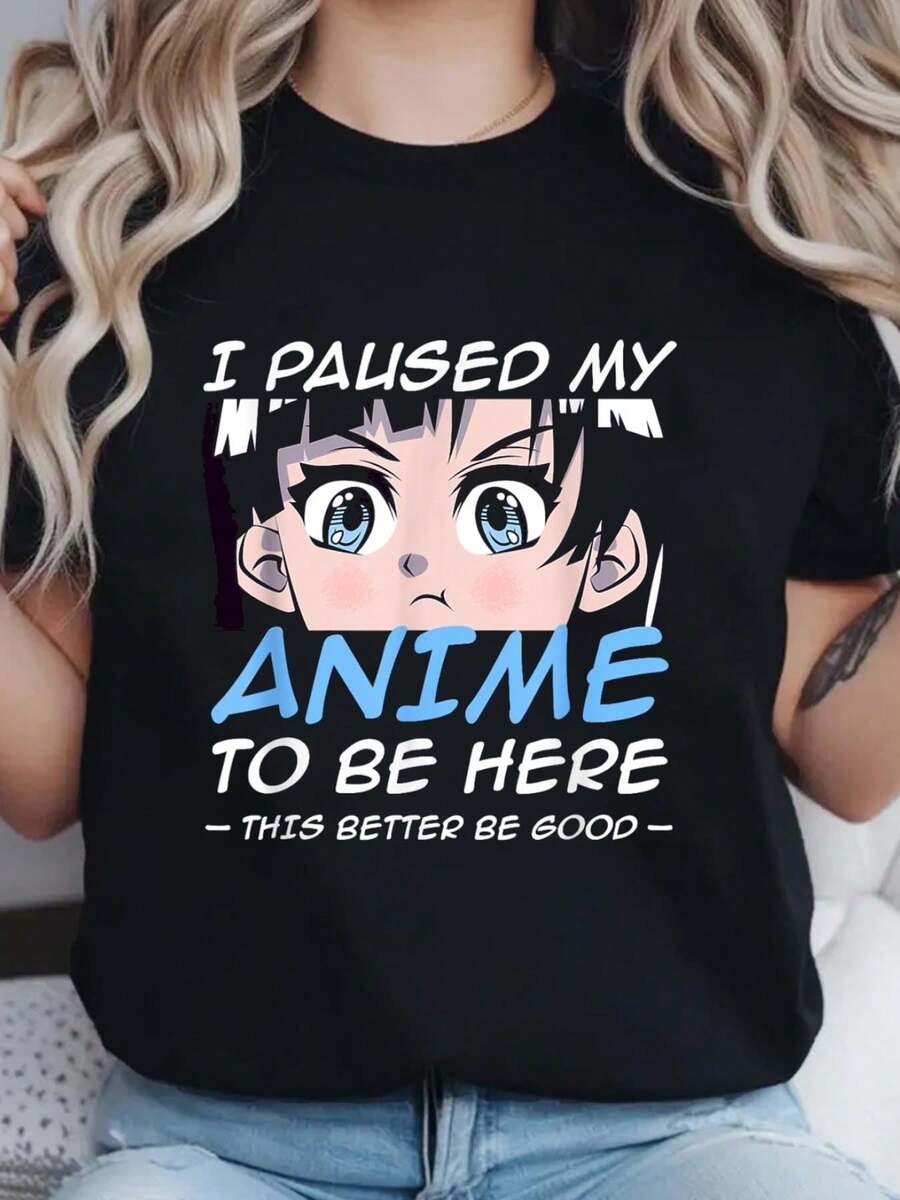 Geek Otaku Anime Fan Gift I Paused My Anime To Be Here T-Shirt  Print Crew Neck T-Shirt For Summer, Women's Soft Short Sleeve Top, Stylish Comfy Tee For Women Graphic Tees - Black - View 1