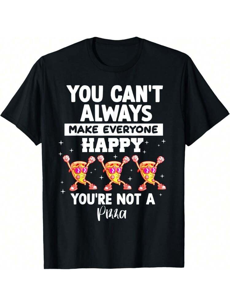 You Can't Always Make Everyone Happy. You're Not A Pizza T-Shirt