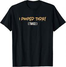 I Pooped Today (Twice) Humour Funny Saying Toilet T-Shirt - Black - View 1