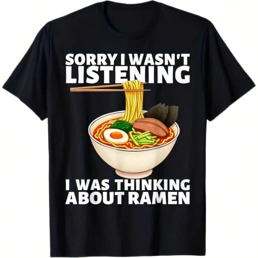 Sorry I Wasn't Listening I Was Thinking About Ramen Noodle T-Shirt