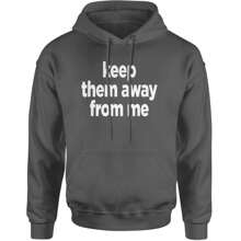 Keep Them Away From Me Adult Hoodie Sweatshirt