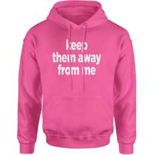 Keep Them Away From Me Adult Hoodie Sweatshirt