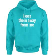 Keep Them Away From Me Adult Hoodie Sweatshirt