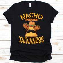 Nacho Average Taiwanese Shirt, Cinco De Mayo, Gift For Taiwanese, Mexican Taco Design For Men And Women, Nacho Lovers, Mustache Graphic