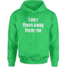Keep Them Away From Me Adult Hoodie Sweatshirt