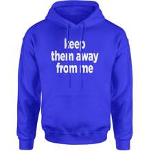 Keep Them Away From Me Adult Hoodie Sweatshirt