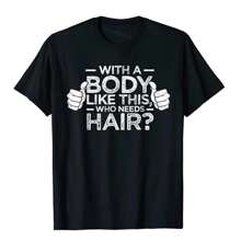 Streetwear With A Body Like This Who Needs Hair Shirt Bald Gift Leisure T Shirts For Men Cotton Tops T Shirt Outdoor Brand Tees - Black - View 1