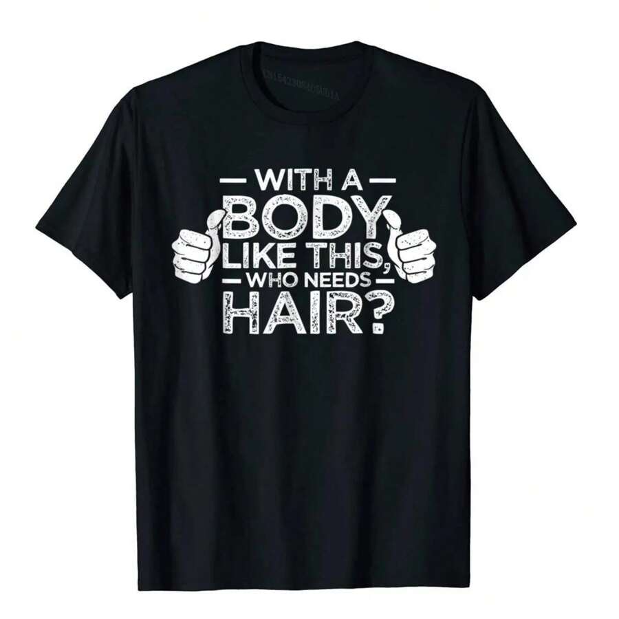 Streetwear With A Body Like This Who Needs Hair Shirt Bald Gift Leisure T Shirts For Men Cotton Tops T Shirt Outdoor Brand Tees - Black - View 1