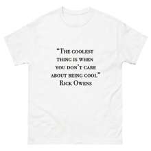 The Coolest Thing Is When You Don't Care About Being Cool Rick Owens Quotes - White - View 1