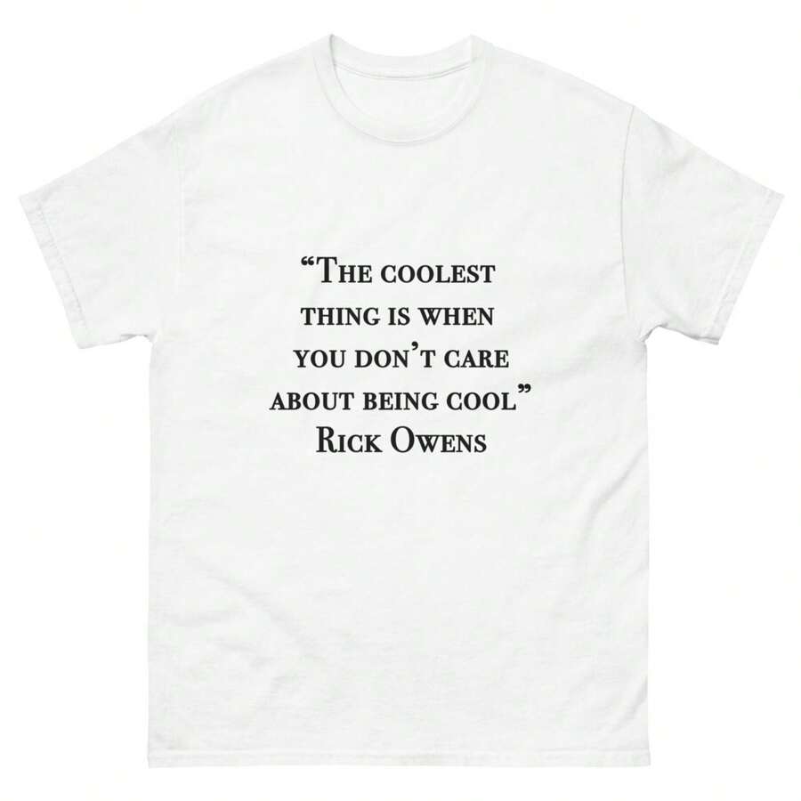 The Coolest Thing Is When You Don't Care About Being Cool Rick Owens Quotes - White - View 1