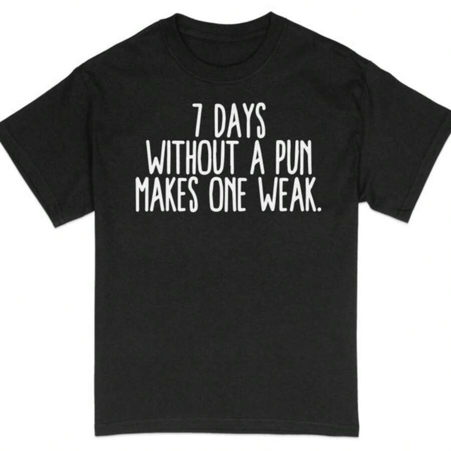 Funny Pun T-Shirt, 7 Days Without A Pun Makes One Weak Tee, Humor Graphic Shirt, Wordplay Casual Top, Unisex Clothing Gift - Black - View 1