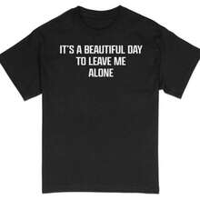 It's A Beautiful Day To Leave Me Alone T-Shirt, Funny Quote Tee, Introvert Shirt, Casual Statement Top, Gift For Friend, Unisex Apparel - 黑色 - 查看 1