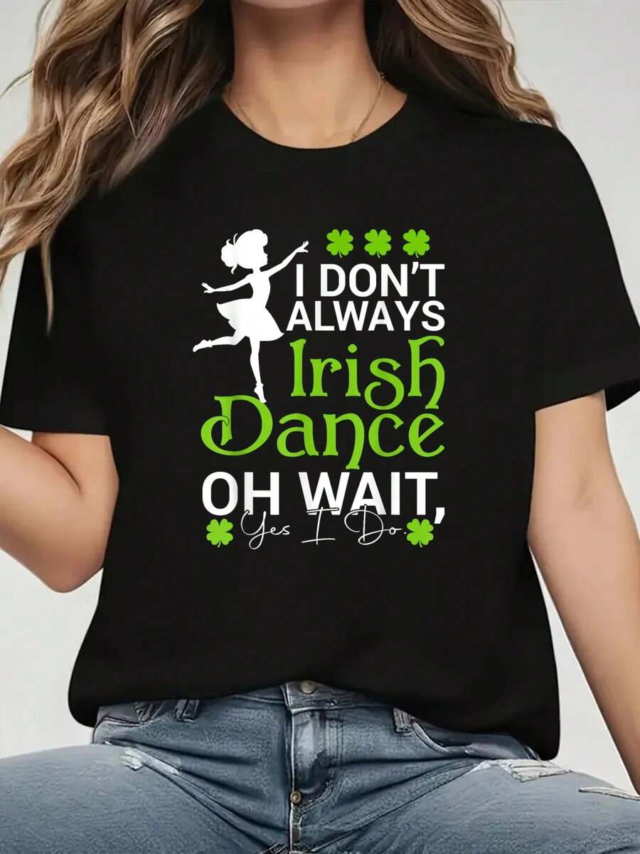 Irish Dancer St Patrick's Day I Don't Always Irish Dance T-Shirt.Jpg Print Round Neck Short Sleeve T-Shirt For Women Casual, Summer, Women Top Graphic Tees Women Tops - 黑色 - 查看 1