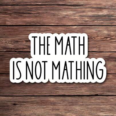 1PC The Math Is Not Mathing Sticker – Funny And Sarcastic Vinyl Decal For Laptops, Water Bottles, And Notebooks | Humor Sticker For Students, Teachers, And Office Workers | Waterproof Design