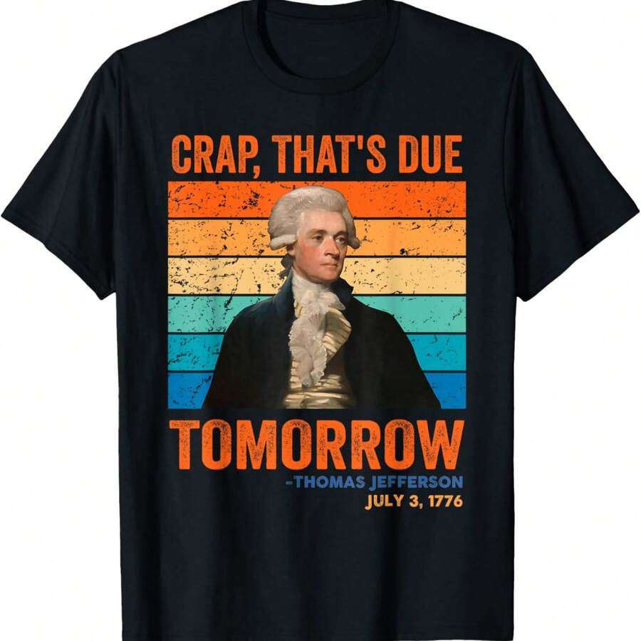 Funny Crap That's Due Tomorrow Thomas Jefferson T-Shirt - màu đen - Xem 1