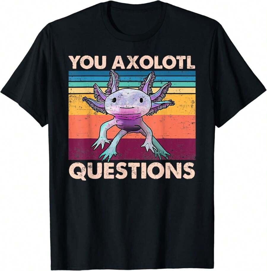 Axolotl - You Axolotl Questions - You Ask A Lot Of Questions Gift Unisex T-Shirt - Black - View 1