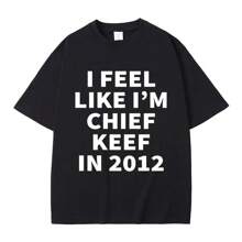 Rapper I Feel Like I'm Chief Keef In 2012 T Shirt Men Women Fashion Hip Hop T-Shirt Cotton Casual Oversized T-Shirts Streetwear - 黑色 - 查看 1
