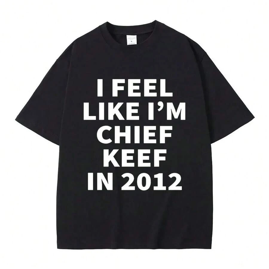 Rapper I Feel Like I'm Chief Keef In 2012 T Shirt Men Women Fashion Hip Hop T-Shirt Cotton Casual Oversized T-Shirts Streetwear - 黑色 - 查看 1