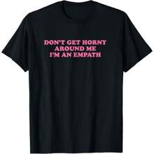 Don't Get Around Me I'm An Empath, Meme Funny T-Shirt - 黑色 - 查看 1