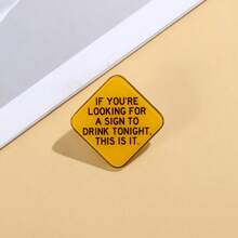 IF YOU'RE LOOKING FOR A SIGN TO DRINK TONIGHT THIS IS IT Acrylic Brooch Custom Decorative Brooches Ornaments Lapel Bag Badges Jewelry Gifts 2025 New Style Pin For Clothes Bag Charm School