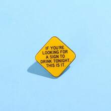 IF YOU'RE LOOKING FOR A SIGN TO DRINK TONIGHT THIS IS IT Acrylic Brooch Custom Decorative Brooches Ornaments Lapel Bag Badges Jewelry Gifts 2025 New Style Pin For Clothes Bag Charm School