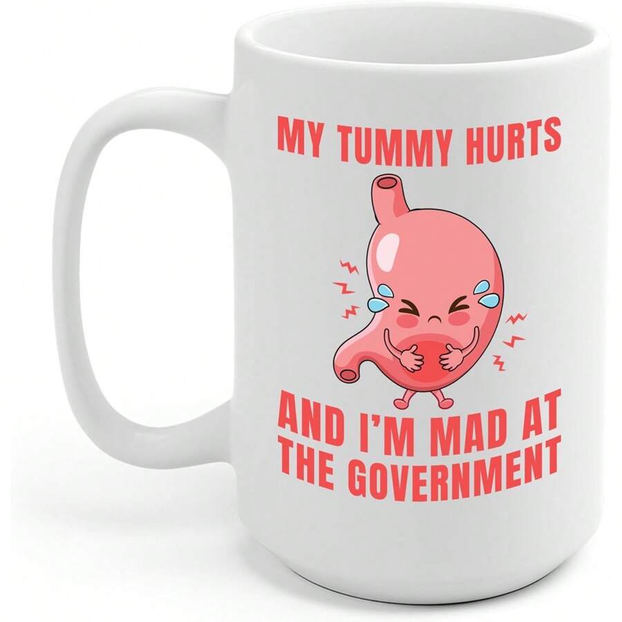 Funny My Tummy Hurts And I'm MAD At The Government Meme Sarcastic 11oz Ceramic Coffee Mug - Valentine's Day, Birthday,Woman's Day Gift, Easter Day Gift Idea For Dad Mom Friends Girlfriend Boyfriend