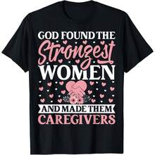 God Found The Strongest Women And Made Them Caregivers T Shirt Women's T Shirts Women's Plus Size Graphic Tee - 黑色 - 查看 1