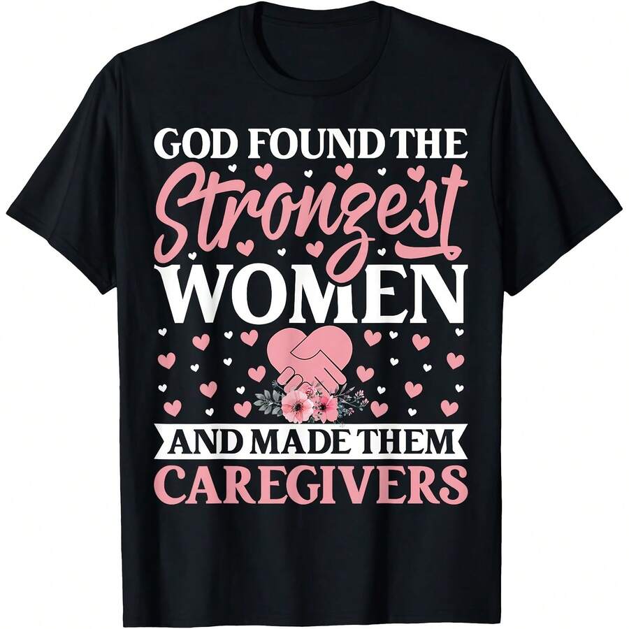 God Found The Strongest Women And Made Them Caregivers T Shirt Women's T Shirts Women's Plus Size Graphic Tee - 黑色 - 查看 1