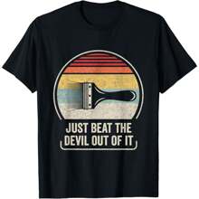 Retro Just Beat The Devil Out Of It Funny Artist Drawing T-Shirt