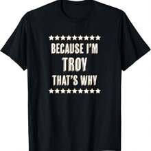 Because I'm - TROY - That's Why Funny Name Gift - T-Shirt - Black - View 1