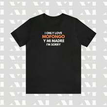 100% Cotton I Only Love Mofongo Y Mi Madre I'm Sorry T-Shirt, Latino Food Shirt,  Tee, Comida Boricua, Camisa Hispano, Latino Humor Unisex Shirt Stretched Casual Homme Top For Everyday Wear Slightly Soft Print Round Neck Short Sleeve Versatile Fashion Summer Streetwear For Women Breathable Graphic Stylish
