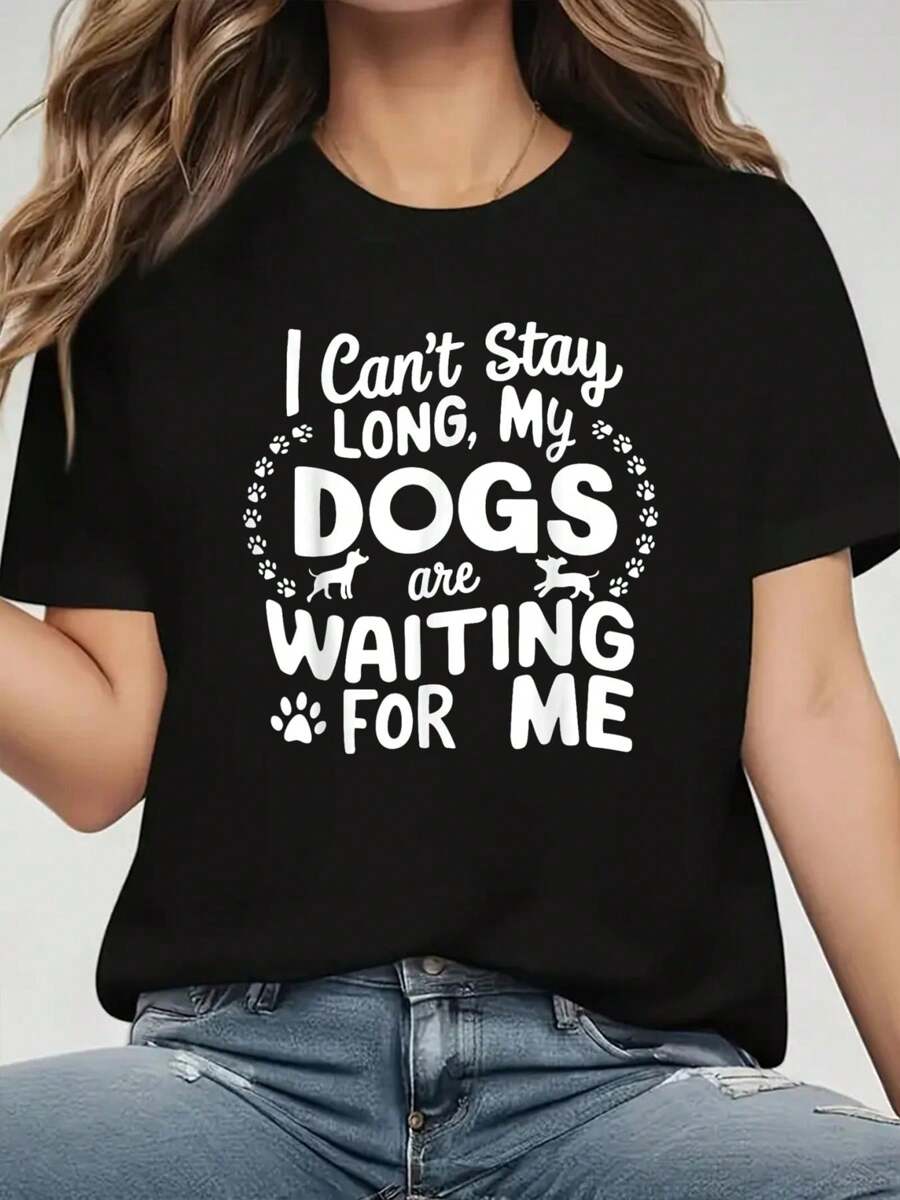 I Can't Stay Long My Dogs Are Waiting For Me Funny Dog Lover T-Shirt Print T-Shirt, Casual Crew Neck Short Sleeve Comfort Tee Top For Spring & Summer, Women's Clothing+$B:$B - 黑色 - 查看 1