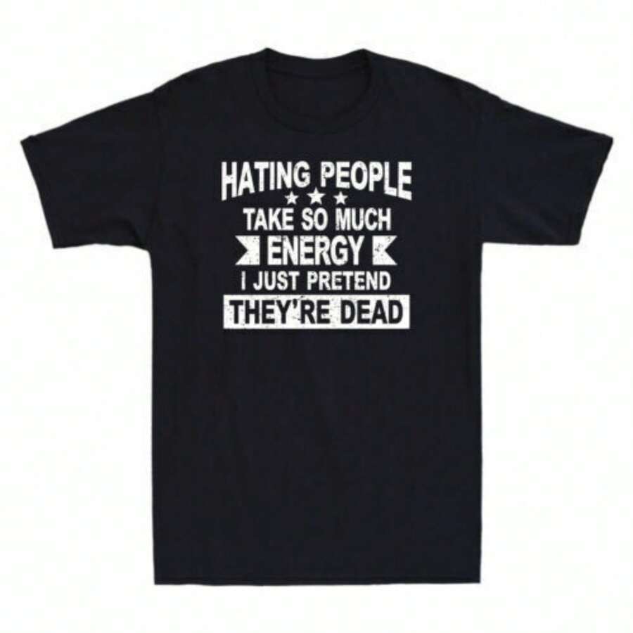 Hating People Take So Much Energy I Just Pretend They're Dead T-Shirt - 黑色 - 查看 1