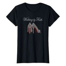 Walking By Faith High Heels Inspirational T-Shirt Women T-Shirt Women's Plus Size Graphic Tee