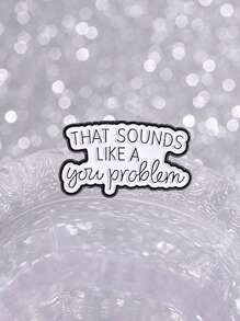 1PC That Sounds Like A You Problem Enamel Pin Humorous And Satirical Quotes Brooches Lapel Backpack Badge Jewelry Gifts ﻿ - Black and White - View 5
