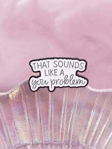 1PC That Sounds Like A You Problem Enamel Pin Humorous And Satirical Quotes Brooches Lapel Backpack Badge Jewelry Gifts ﻿ - Black and White - View 1