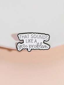 1PC That Sounds Like A You Problem Enamel Pin Humorous And Satirical Quotes Brooches Lapel Backpack Badge Jewelry Gifts ﻿ - Black and White - View 4