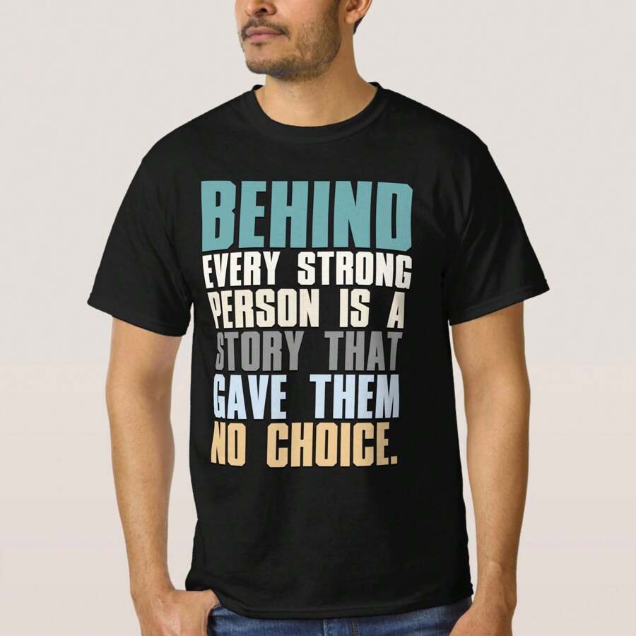 Behind Every Strong Person Is A Story That Gave Th T-Shirt,Casual Unisex Short Sleeve Tee Tops, Youth & Adult Black T Shirt,100% Cotton,S-3XL