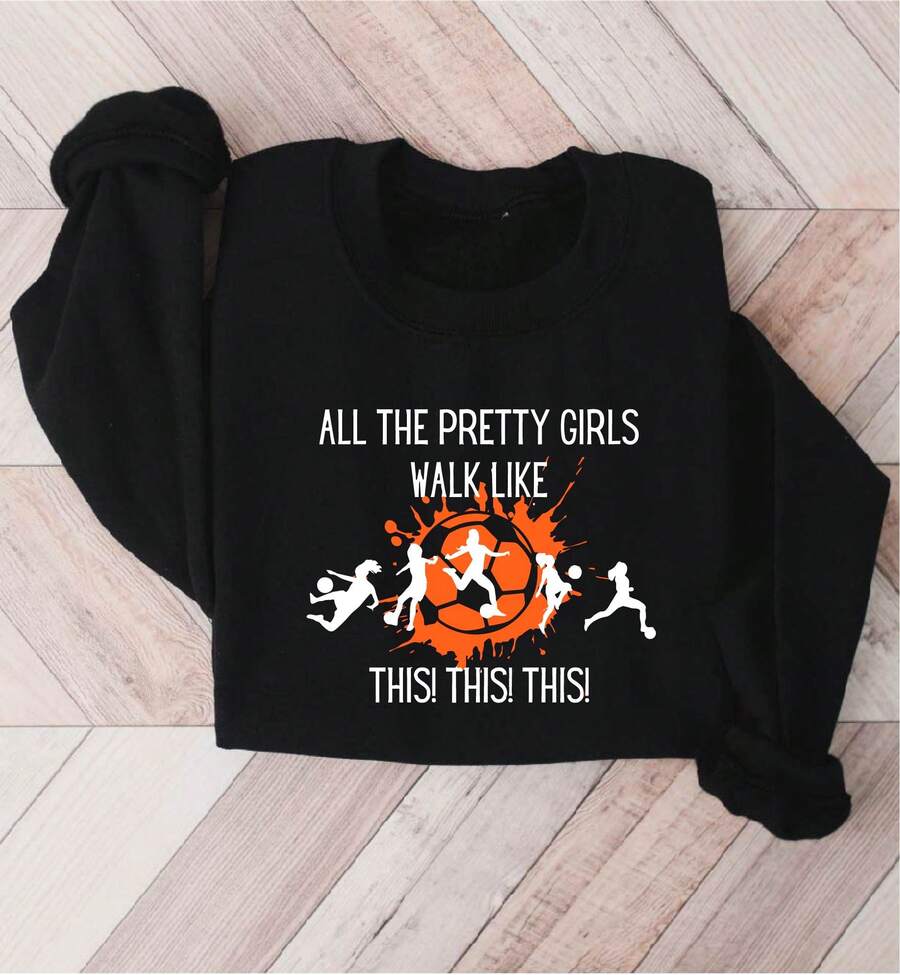 All The Pretty Girls Sweatshirt, Walk Like This Sweater, Soccer Girls Sweatshirts, Soccer Match Gift, Soccer Lovers Sweaters, Game Day Sweatshirt, Soccer Women Sweater, Sports Lovers. SD-2589 - Black - View 1