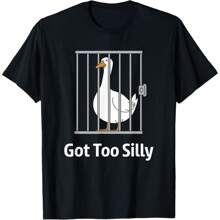 Got Too Silly Funny Goose Pun Humor Shirt For Animal Lovers T-Shirt