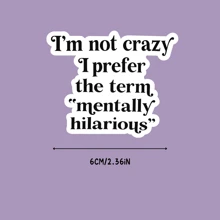 I'M Not Crazy I Prefer The Term Mentally Hilarious Sticker, Funny Stickers, Snarky Stickers - Weatherproof Outdoor Sticker - Multicolor - View 5