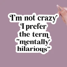 I'M Not Crazy I Prefer The Term Mentally Hilarious Sticker, Funny Stickers, Snarky Stickers - Weatherproof Outdoor Sticker - Multicolor - View 1