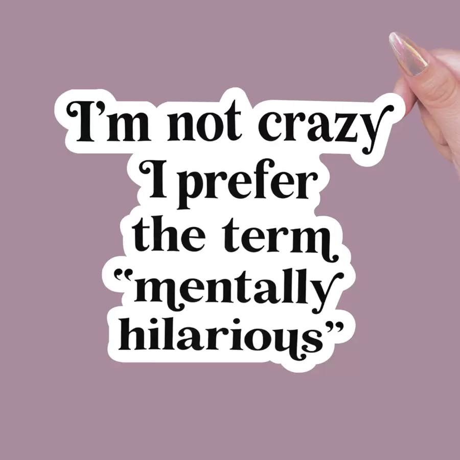 I'M Not Crazy I Prefer The Term Mentally Hilarious Sticker, Funny Stickers, Snarky Stickers - Weatherproof Outdoor Sticker - Multicolor - View 1