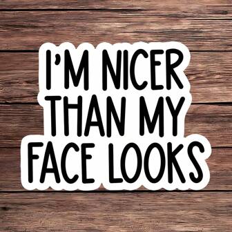 1PC Funny Sarcasm Sticker - I'm Nicer Than My Face Looks Vinyl Decal For Laptop, Water Bottle, Tumbler, Office Humor, Sassy Aesthetic Sticker, Resting Face RBF Decal, Quirky Gift For Friends