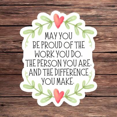 1PC May You Be Proud Of The Work You Do Sticker - Inspirational Quote Vinyl Decal, Social Worker Appreciation Gift, Nurse & Teacher Encouragement, Waterproof Laptop & Water Bottle Sticker, Heart Aesthetic Motivational Sticker