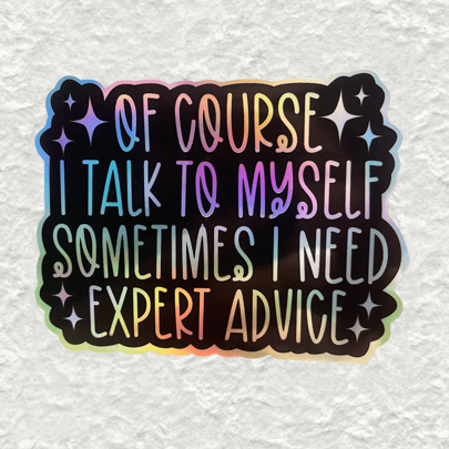 Self-Adhesive Vinyl Decal - Humorous 'Of Course I Talk To Myself, I Need Expert Advice' Quote - Waterproof, Die-Cut Sticker For Laptop, Water Bottle, Kindle - Sarcastic Stickers Gift For All,School Supplies,Back To School