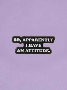 1PC Cartoon English Quote Badge 'S0.APPARENTLY I HAVE AN ATTITUDE.' Suitable For Backpacks, Hats, Decorative Pins, Graduation Gifts - DL01*3 - View 1
