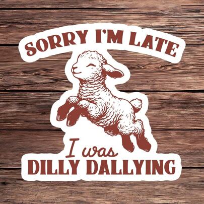 1 PIEZA Pegatina <<Sorry I'm Late I Was Dilly Dallying» - Pegatina de vinilo divertida de procrastinación, pegatina de oveja rústica y de granja, pegatina de humor vintage para portátiles, botellas de agua, diarios y tumblers